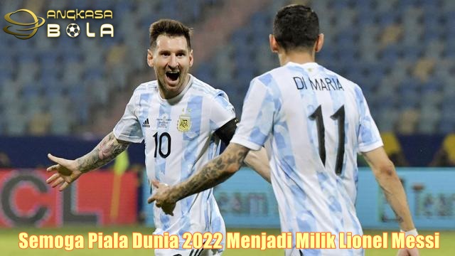 Semoga Piala Dunia 2022 Menjadi Milik Lionel Messi