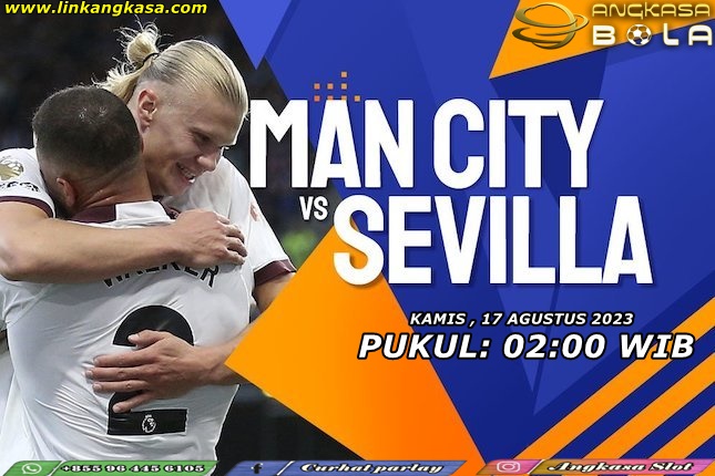 Prediksi Manchester City vs Sevilla 17 Agustus 2023